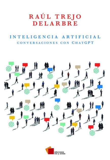 Inteligencia artificial: Conversaciones ChatGPT by Raúl Trejo Delarbre