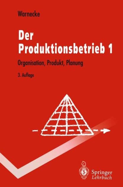 Der Produktionsbetrieb: Organisation, Produkt, Planung by Hans-Jïrgen Warnecke