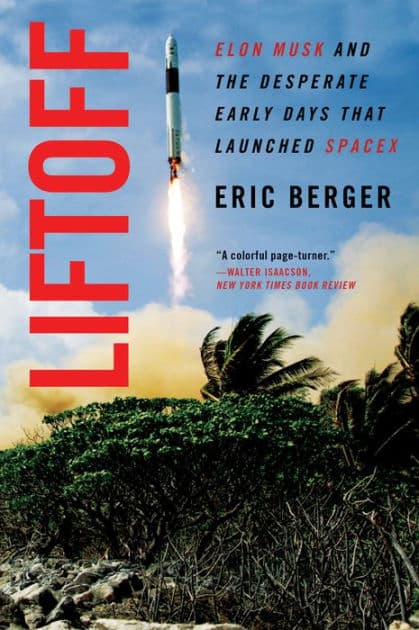 Liftoff: Elon Musk and the Desperate Early Days That Launched SpaceX by Eric Berger