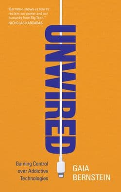 Unwired: Gaining Control over Addictive Technologies by Gaia Bernstein