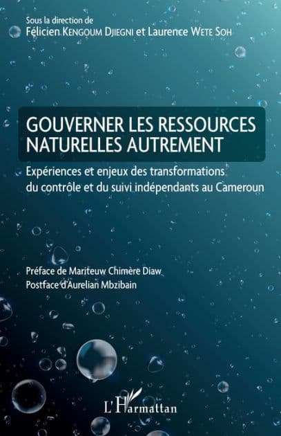 Gouverner les ressources naturelles autrement: Expériences et enjeux des transformations du contrôle et du suivi indépendants au Cameroun by Félicien Kengoum Djiegni