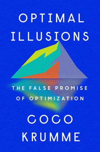 Optimal Illusions: The False Promise of Optimization by Coco Krumme