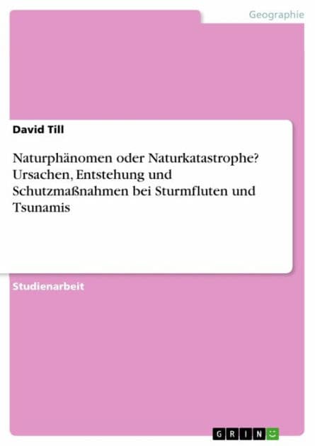 Naturphänomen oder Naturkatastrophe? Ursachen, Entstehung und Schutzmaßnahmen bei Sturmfluten und Tsunamis by David Till