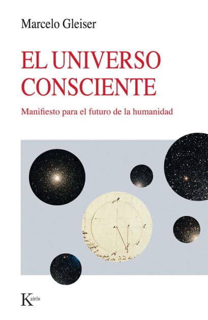 El Universo Consciente / The Conscious Universe: Manifesto para el futuro de la humanidad / Manifesto for the future of humanity by Marcelo Gleiser