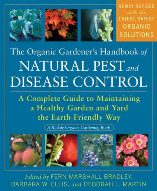 The Organic Gardener's Handbook of Natural Pest and Disease Control: A Complete Guide to Maintaining a Healthy Garden and Yard the Earth-Friendly Way by Fern Marshall Bradley