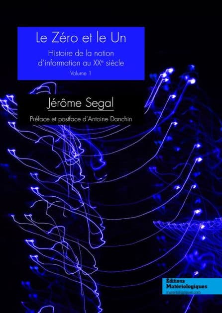 Le zéro et le un: Histoire de la notion d'information au XXe siècle, Vol. 1 by Jérôme Segal