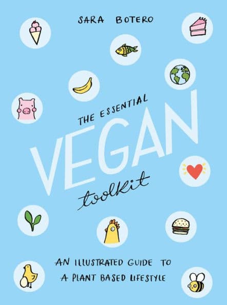 The Essential Vegan Toolkit: An Illustrated Guide to a Plant Based Lifestyle by Sara Botero