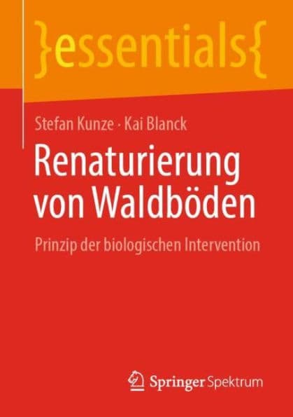 Renaturierung von Waldböden: Prinzip der biologischen Intervention by Stefan Kunze