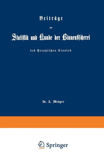 Beiträge zur Statistik und Kunde der Binnenfischerei des Preußischen Staates by A. Metzger