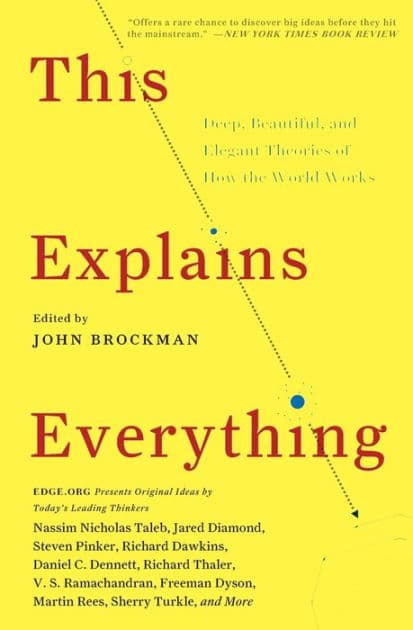 This Explains Everything: Deep, Beautiful, and Elegant Theories of How the World Works by John Brockman