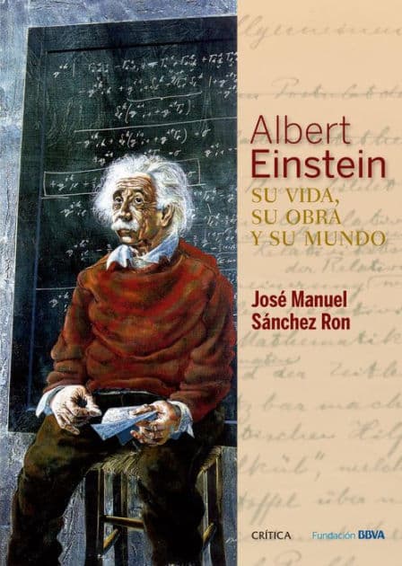 Albert Einstein: su vida, su obra y su mundo by José Manuel Sánchez Ron