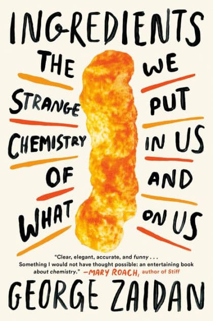 Ingredients: The Strange Chemistry of What We Put in Us and on Us by George Zaidan