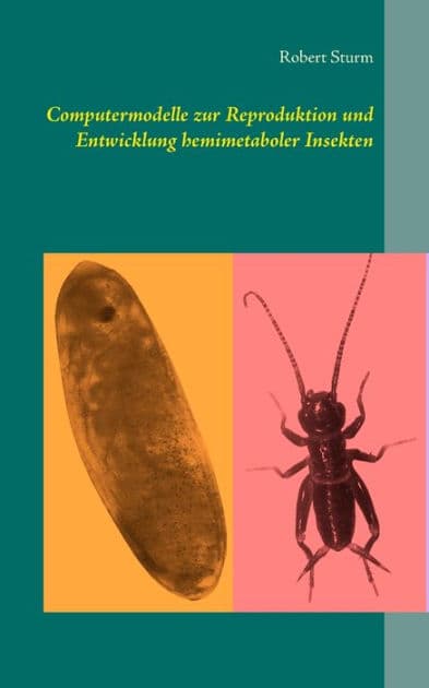 Computermodelle zur Reproduktion und Entwicklung hemimetaboler Insekten by Robert Sturm