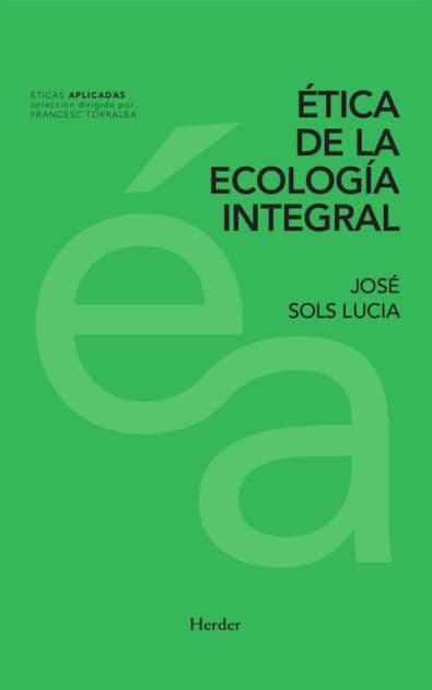 Ética de la ecología integral by José Sols