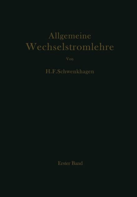 Allgemeine Wechselstromlehre: Erster Band Grundlagen by Hans F. Schwenkhagen