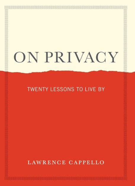 On Privacy: Twenty Lessons to Live By by Lawrence Cappello