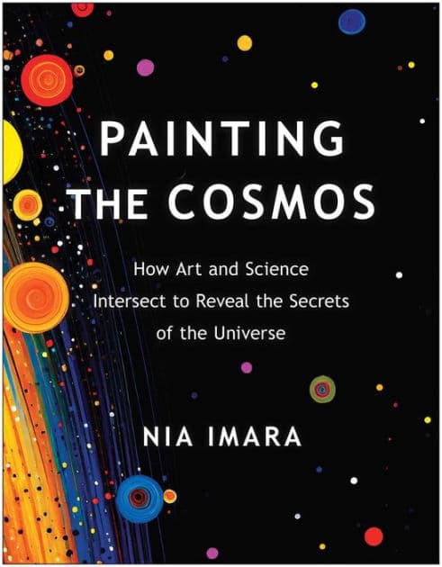 Painting the Cosmos: How Art and Science Intersect to Reveal the Secrets of the Universe by Nia Imara