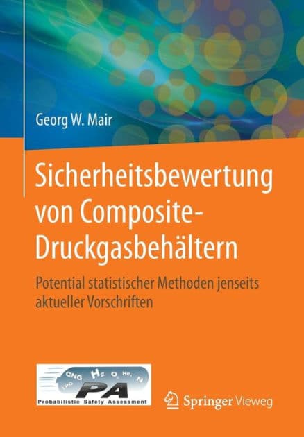 Sicherheitsbewertung von Composite-Druckgasbehï¿½ltern: Potential statistischer Methoden jenseits aktueller Vorschriften by Georg W. Mair