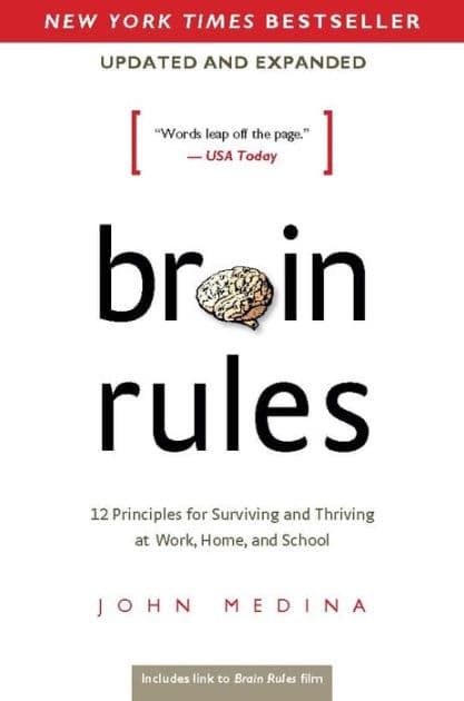 Brain Rules (Updated and Expanded): 12 Principles for Surviving and Thriving at Work, Home, and School by John Medina