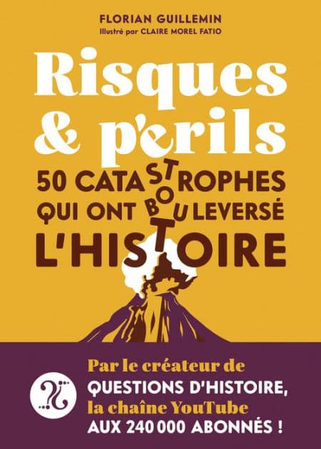 Risques et Périls - 50 catastrophes qui ont bouleversé l'Histoire by Florian Guillemin
