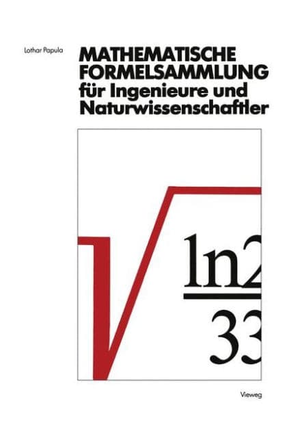 Mathematische Formelsammlung für Ingenieure und Naturwissenschaftler: Mit zahlreichen Abbildungen und Rechenbeispielen und einer ausführlichen Integraltafel by Lothar Papula