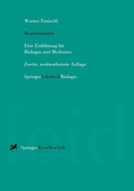 Biomathematik: Eine Einfï¿½hrung fï¿½r Biologen und Mediziner by Werner Timischl