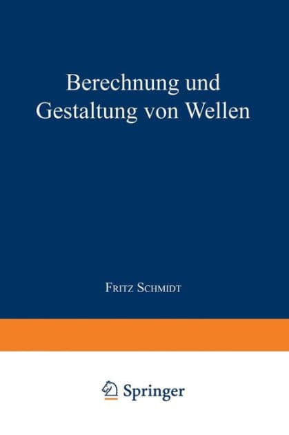 Berechnung und Gestaltung von Wellen by Fritz Schmidt
