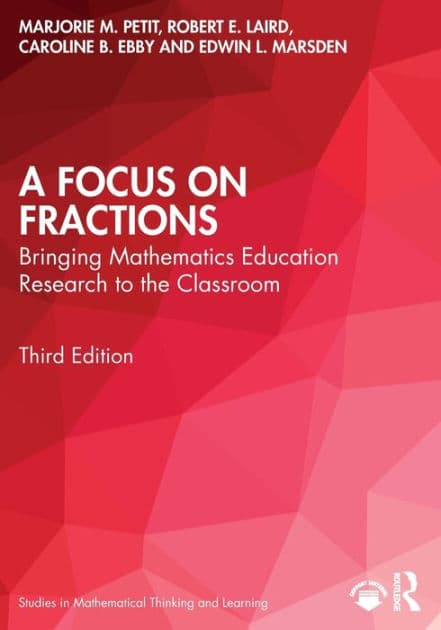 A Focus on Fractions: Bringing Mathematics Education Research to the Classroom by Marjorie M. Petit