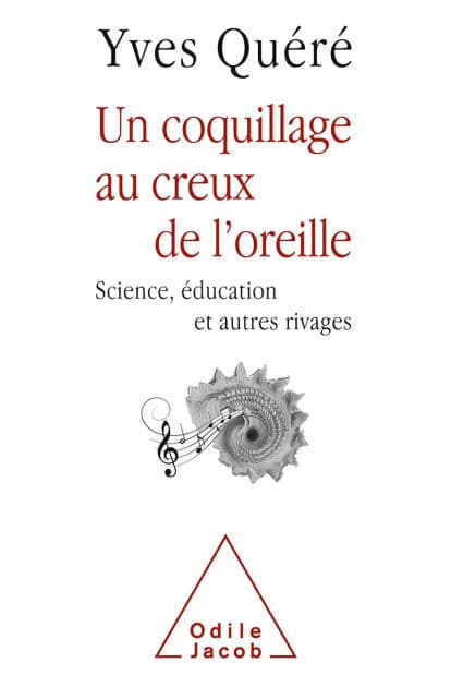 Un coquillage au creux de l'oreille: Science, éducation et autres rivages by Yves Quéré