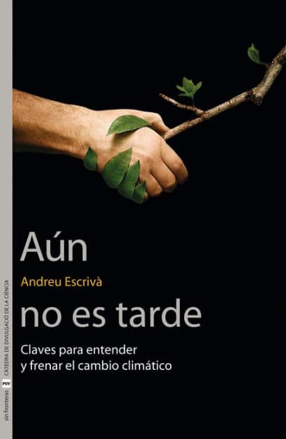 Aún no es tarde: Claves para entender y frenar el cambio climático by Andreu Escrivà García