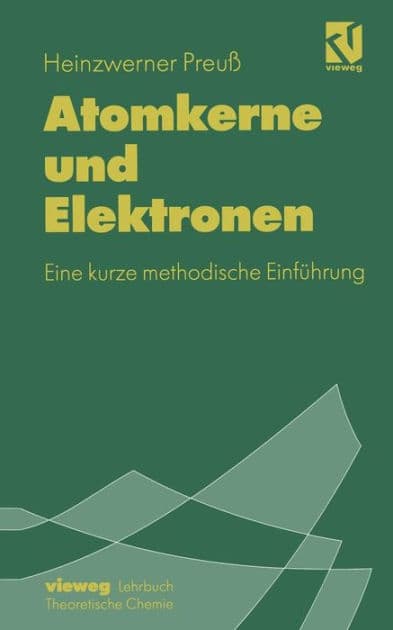 Atomkerne und Elektronen: Eine kurze methodische Einfï¿½hrung by Heinzwerner Preuï