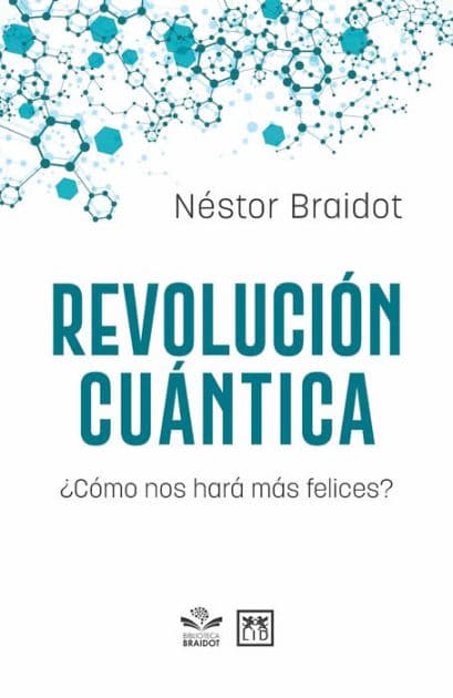 Revolución cuántica: ¿Cómo nos hará más felices? by Néstor Braidot