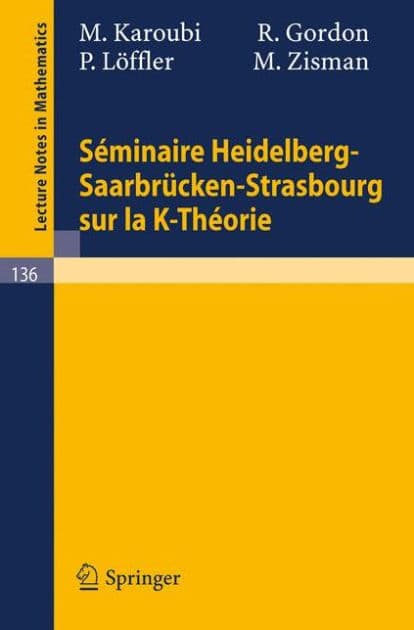 Seminaire Heidelberg-Saarbrücken-Strasbourg sur la K-Theorie by M. Karoubi