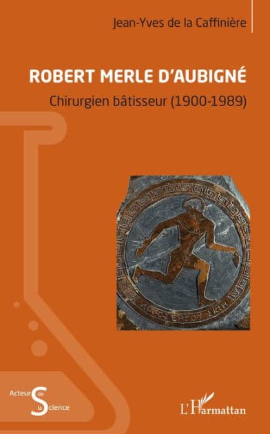 Robert Merle d'Aubigné: Chirurgien bâtisseur (1900-1989) by Jean-Yves De la Caffinière