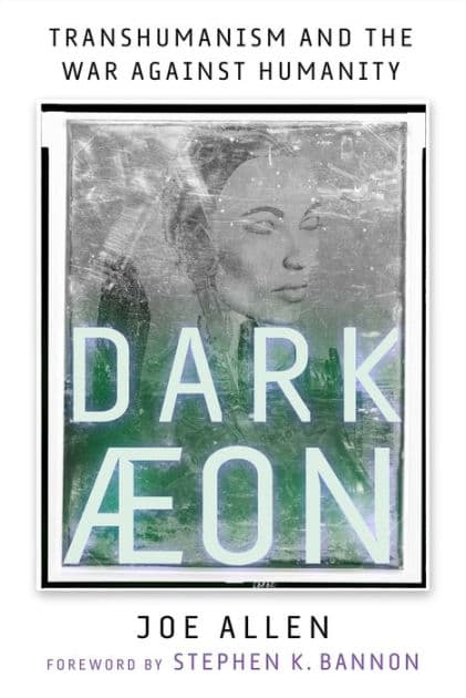 Dark Aeon: Transhumanism and the War Against Humanity by Joe Allen