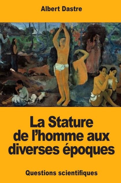 La Stature de l'homme aux diverses ï¿½poques by Albert Dastre
