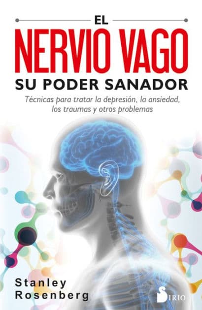 El nervio vago. Su poder sanador: Técnicas para tratar la depresión, la ansiedad, los traumas y otros problemas by Stanley Rosenberg