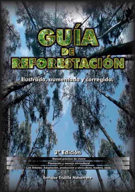 Guía de reforestación. Ilustrada, aumentada y corregida by Enrique Trujillo Navarrete