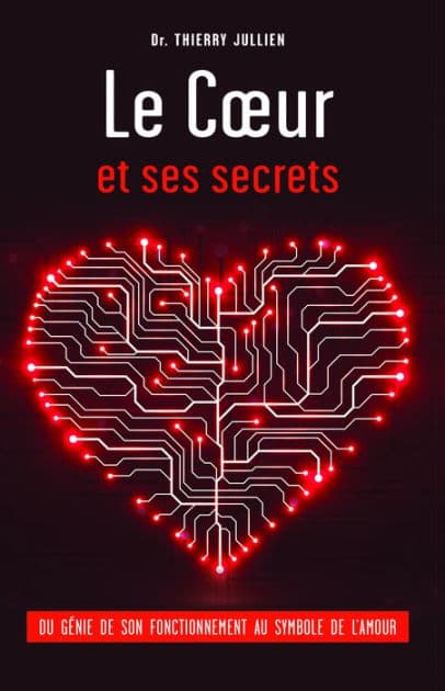Le Cour et ses secrets: Du génie de son fonctionnement au symbole de l'amour by Dr. Thierry Jullien