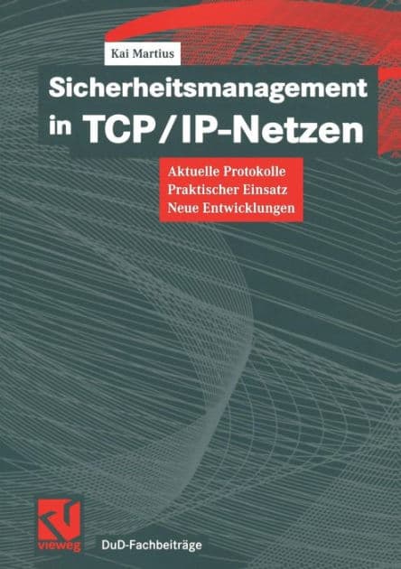 Sicherheitsmanagement in TCP/IP-Netzen: Aktuelle Protokolle, praktischer Einsatz, neue Entwicklungen by Kai Martius