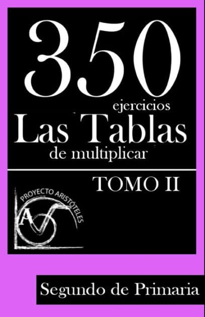 350 Ejercicios - Las Tablas de Multiplicar (Tomo II) - Segundo de Primaria by Proyecto Aristïteles