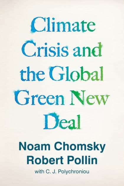 Climate Crisis and the Global Green New Deal: The Political Economy of Saving the Planet by Noam Chomsky