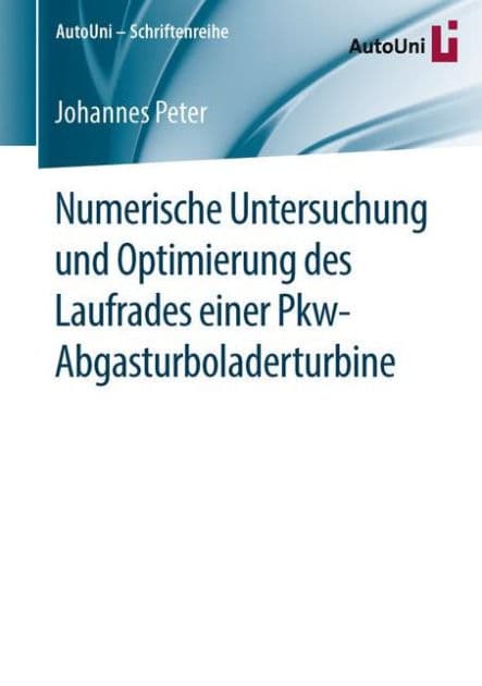 Numerische Untersuchung und Optimierung des Laufrades einer Pkw-Abgasturboladerturbine by Johannes Peter