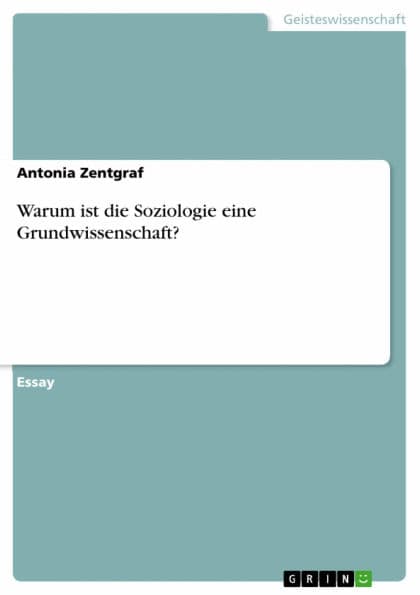 Warum ist die Soziologie eine Grundwissenschaft? by Antonia Zentgraf