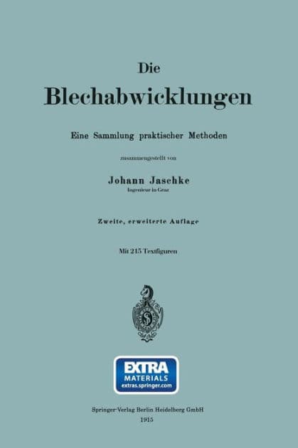 Die Blechabwicklungen: Eine Sammlung praktischer Methoden by Johann Jaschke