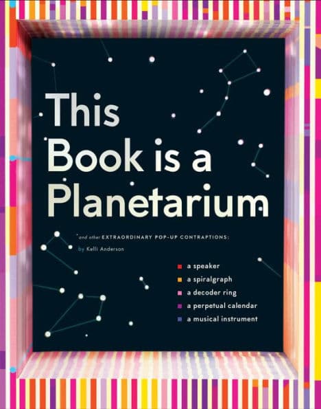 This Book Is a Planetarium: And Other Extraordinary Pop-Up Contraptions by Kelli Anderson