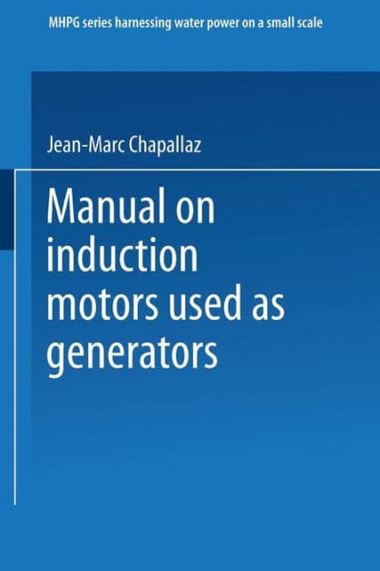 Manual on Induction Motors Used as Generators: A Publication of Deutsches Zentrum für Entwicklungstechnologien - GATE A Division of the Deutsche Gesellschaft für Technische Zusammenarbeit (GTZ) GmbH by Jean-Marc Chapallaz