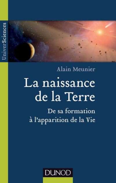 La naissance de la Terre: De sa formation à l'apparition de la vie by Alain R. Meunier