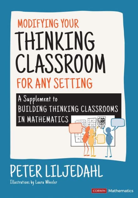 Modifying Your Thinking Classroom for Different Settings: A Supplement to Building Thinking Classrooms in Mathematics by Peter Liljedahl