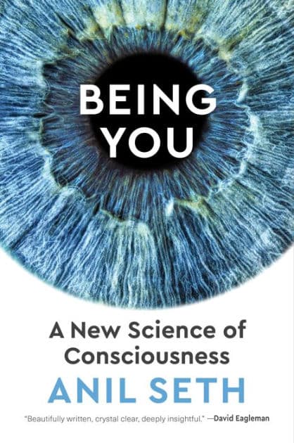 Being You: A New Science of Consciousness by Anil Seth